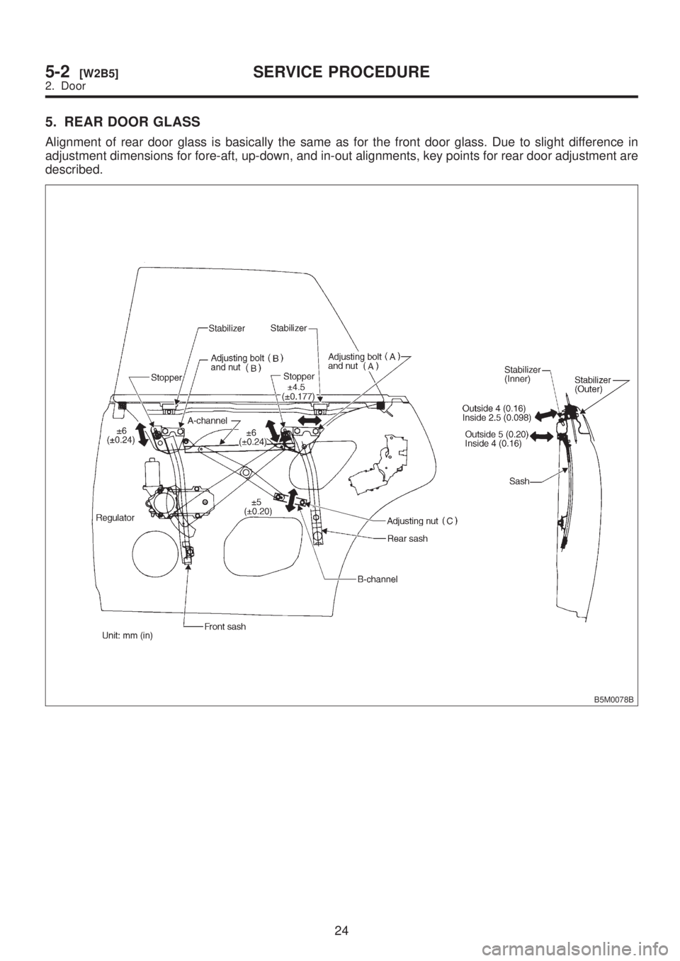 SUBARU LEGACY 1999  Service Repair Manual 5. REAR DOOR GLASS
Alignment of rear door glass is basically the same as for the front door glass. Due to slight difference in
adjustment dimensions for fore-aft, up-down, and in-out alignments, key p