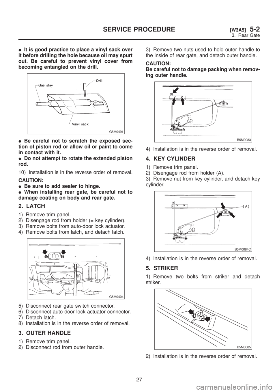 SUBARU LEGACY 1999  Service Repair Manual IIt is good practice to place a vinyl sack over
it before drilling the hole because oil may spurt
out. Be careful to prevent vinyl cover from
becoming entangled on the drill.
G5M0491
IBe careful not t