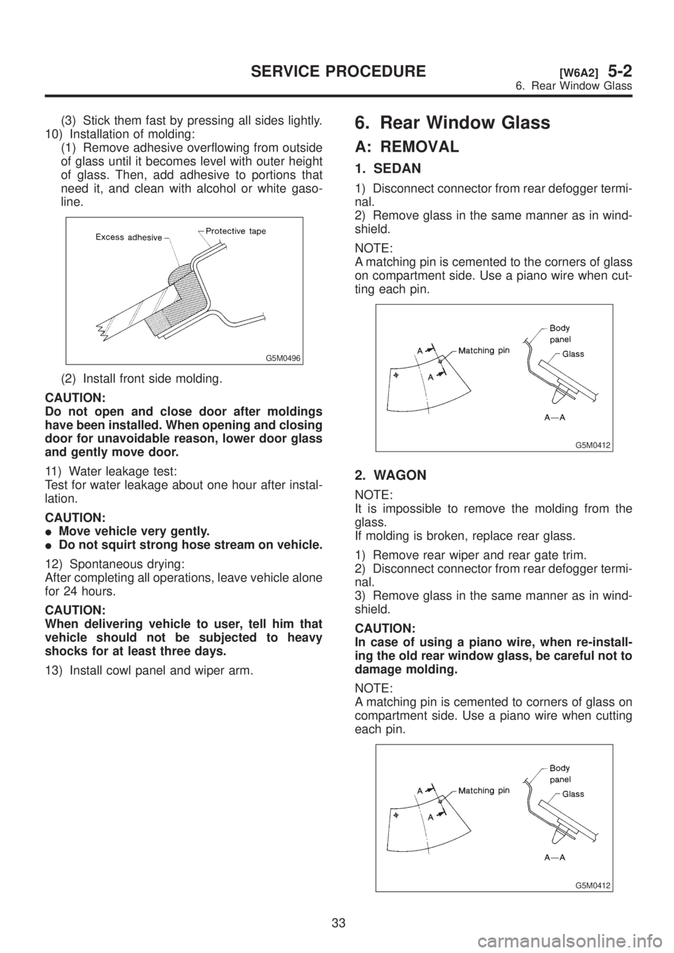SUBARU LEGACY 1999 Service Repair Manual (3) Stick them fast by pressing all sides lightly.
10) Installation of molding:
(1) Remove adhesive overflowing from outside
of glass until it becomes level with outer height
of glass. Then, add adhes SUBARU LEGACY 1999 Service Repair Manual (3) Stick them fast by pressing all sides lightly.
10) Installation of molding:
(1) Remove adhesive overflowing from outside
of glass until it becomes level with outer height
of glass. Then, add adhes