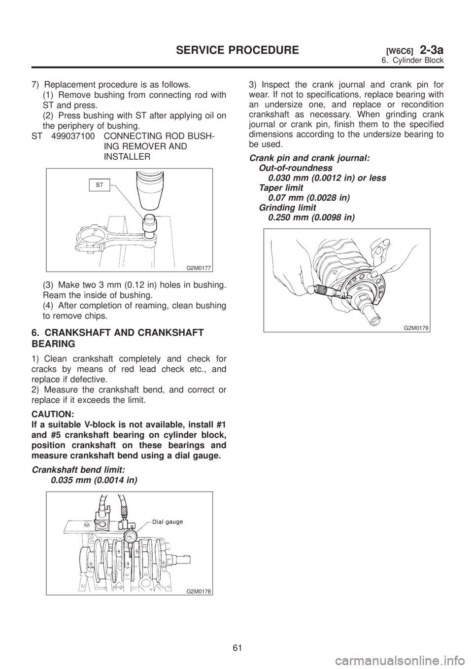 SUBARU LEGACY 1999  Service Repair Manual 7) Replacement procedure is as follows.
(1) Remove bushing from connecting rod with
ST and press.
(2) Press bushing with ST after applying oil on
the periphery of bushing.
ST 499037100 CONNECTING ROD 