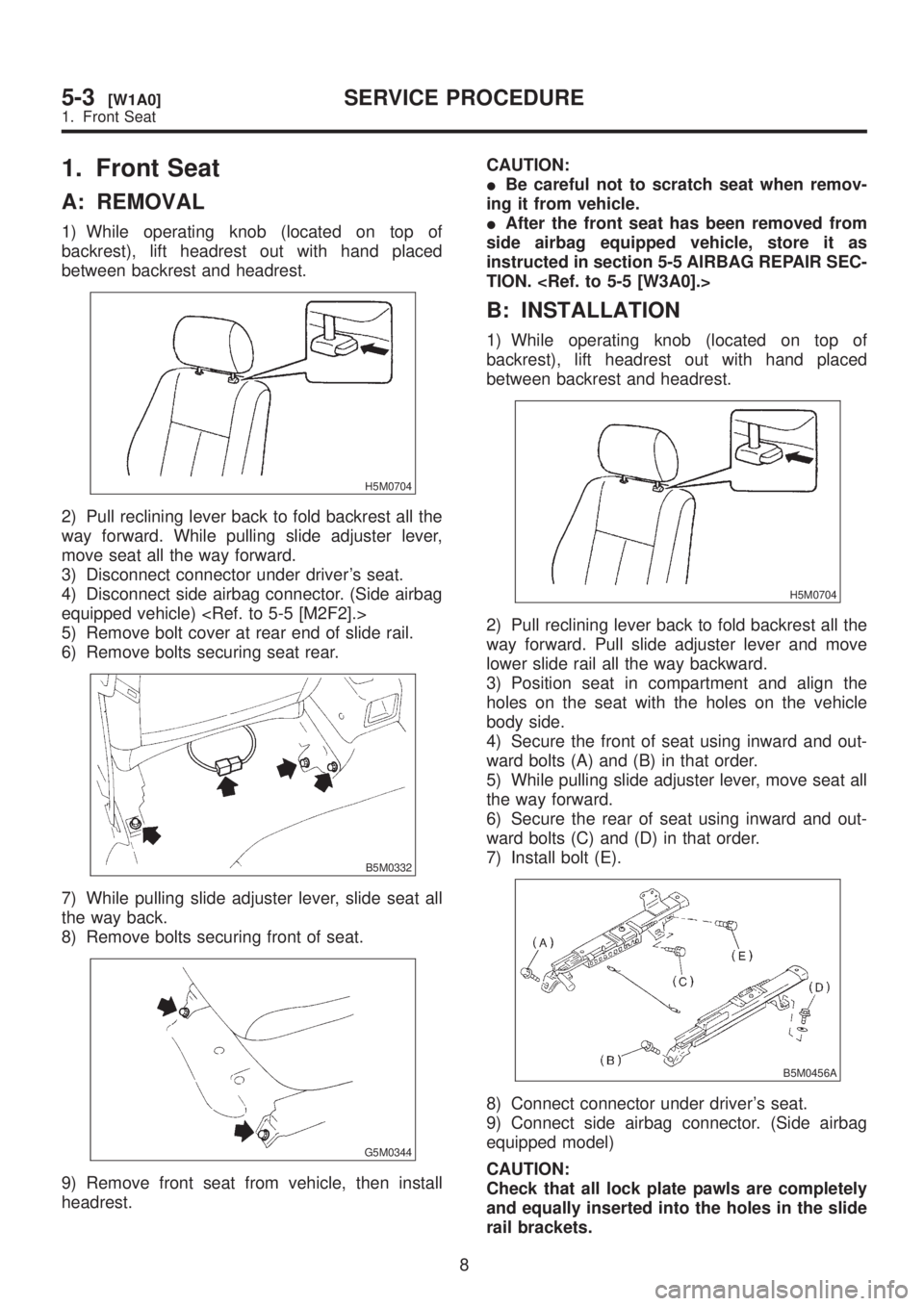 SUBARU LEGACY 1999 Service Repair Manual 1. Front Seat
A: REMOVAL
1) While operating knob (located on top of
backrest), lift headrest out with hand placed
between backrest and headrest.
H5M0704
2) Pull reclining lever back to fold backrest a SUBARU LEGACY 1999 Service Repair Manual 1. Front Seat
A: REMOVAL
1) While operating knob (located on top of
backrest), lift headrest out with hand placed
between backrest and headrest.
H5M0704
2) Pull reclining lever back to fold backrest a