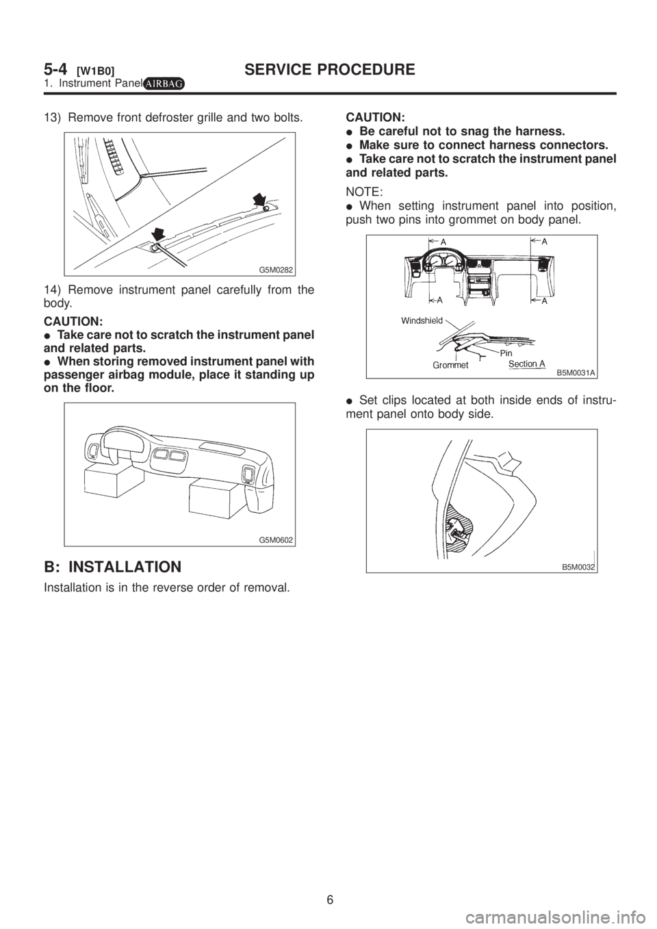 SUBARU LEGACY 1999 Service Repair Manual 13) Remove front defroster grille and two bolts.
G5M0282
14) Remove instrument panel carefully from the
body.
CAUTION:
ITake care not to scratch the instrument panel
and related parts.
IWhen storing r SUBARU LEGACY 1999 Service Repair Manual 13) Remove front defroster grille and two bolts.
G5M0282
14) Remove instrument panel carefully from the
body.
CAUTION:
ITake care not to scratch the instrument panel
and related parts.
IWhen storing r