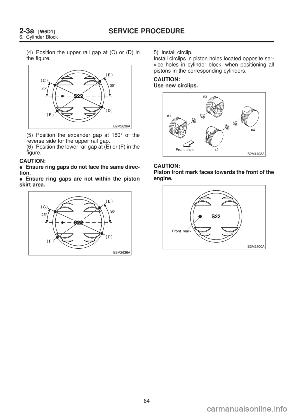 SUBARU LEGACY 1999  Service Repair Manual (4) Position the upper rail gap at (C) or (D) in
the figure.
B2M2636A
(5) Position the expander gap at 180É of the
reverse side for the upper rail gap.
(6) Position the lower rail gap at (E) or (F) i