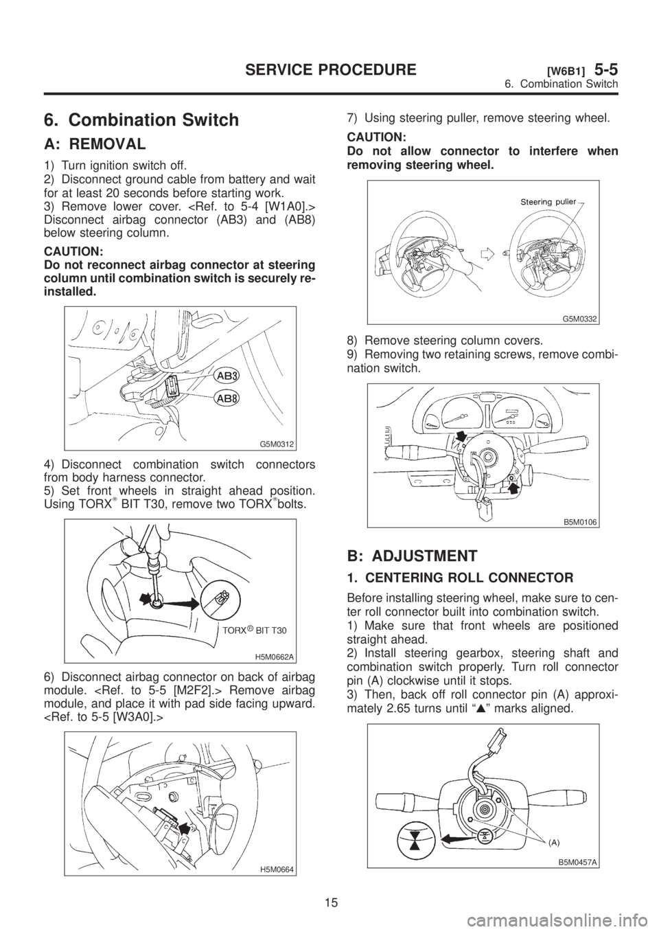 SUBARU LEGACY 1999  Service Repair Manual 6. Combination Switch
A: REMOVAL
1) Turn ignition switch off.
2) Disconnect ground cable from battery and wait
for at least 20 seconds before starting work.
3) Remove lower cover. <Ref. to 5-4 [W1A0].