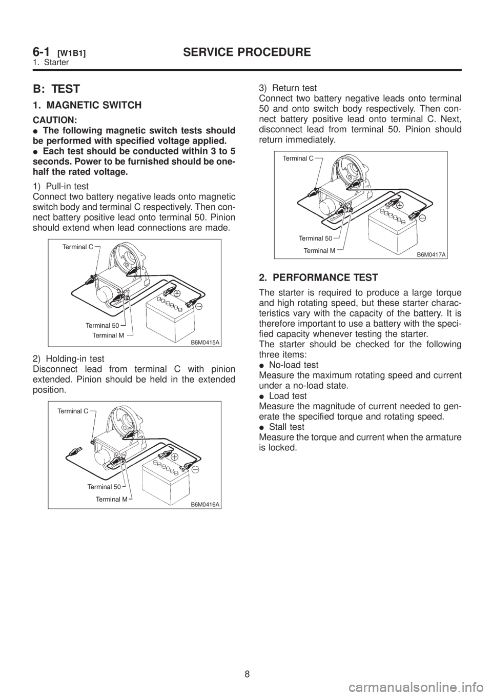 SUBARU LEGACY 1999 Service Repair Manual B: TEST
1. MAGNETIC SWITCH
CAUTION:
IThe following magnetic switch tests should
be performed with specified voltage applied.
IEach test should be conducted within 3 to 5
seconds. Power to be furnished SUBARU LEGACY 1999 Service Repair Manual B: TEST
1. MAGNETIC SWITCH
CAUTION:
IThe following magnetic switch tests should
be performed with specified voltage applied.
IEach test should be conducted within 3 to 5
seconds. Power to be furnished