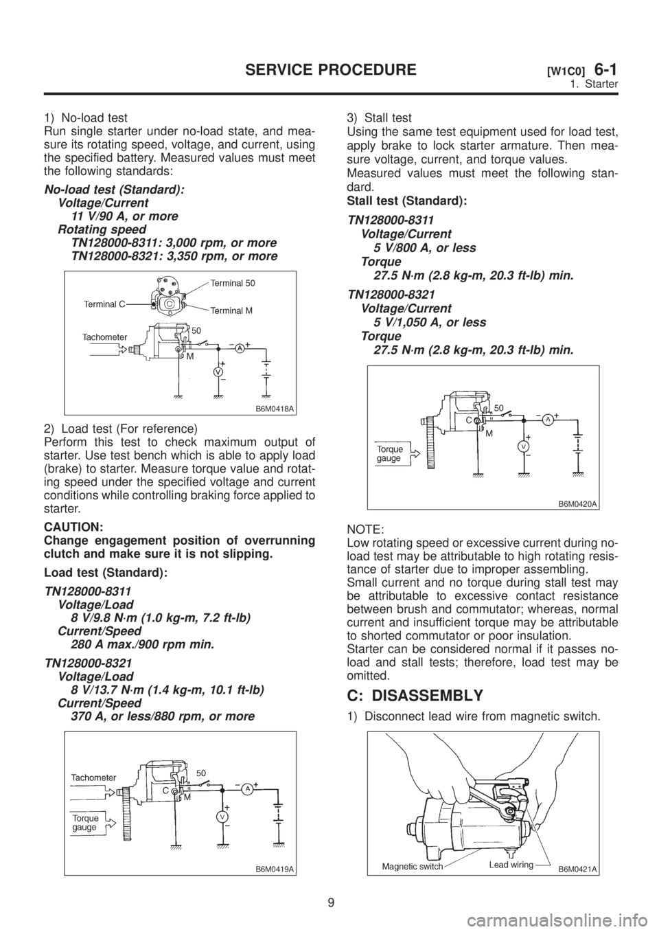 SUBARU LEGACY 1999 Service Repair Manual 1) No-load test
Run single starter under no-load state, and mea-
sure its rotating speed, voltage, and current, using
the specified battery. Measured values must meet
the following standards:
No-load SUBARU LEGACY 1999 Service Repair Manual 1) No-load test
Run single starter under no-load state, and mea-
sure its rotating speed, voltage, and current, using
the specified battery. Measured values must meet
the following standards:
No-load