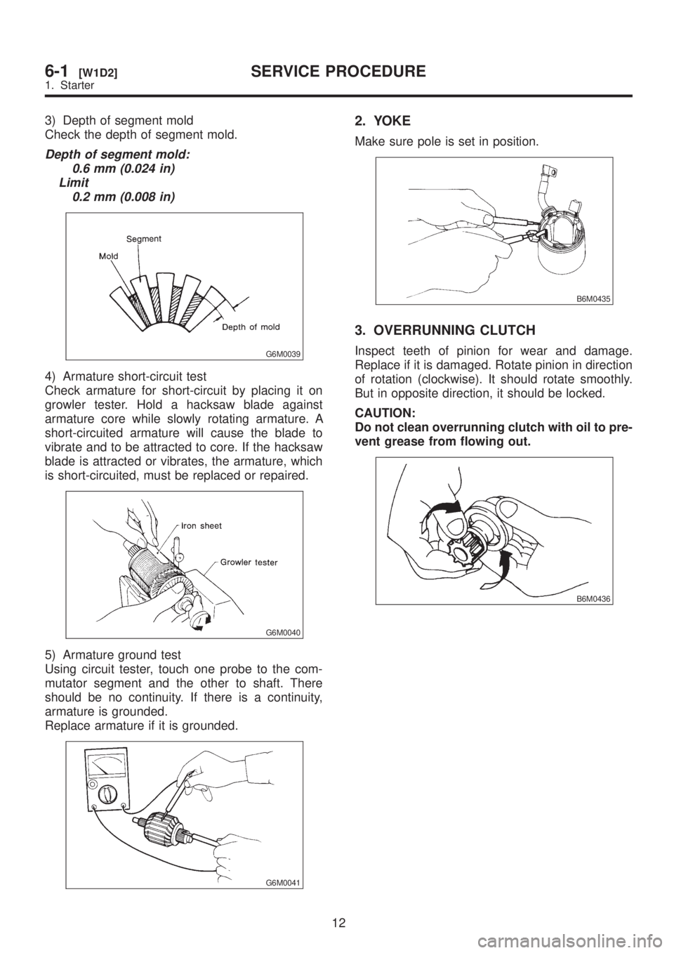 SUBARU LEGACY 1999 Service Repair Manual 3) Depth of segment mold
Check the depth of segment mold.
Depth of segment mold:
0.6 mm (0.024 in)
Limit
0.2 mm (0.008 in)
G6M0039
4) Armature short-circuit test
Check armature for short-circuit by pl SUBARU LEGACY 1999 Service Repair Manual 3) Depth of segment mold
Check the depth of segment mold.
Depth of segment mold:
0.6 mm (0.024 in)
Limit
0.2 mm (0.008 in)
G6M0039
4) Armature short-circuit test
Check armature for short-circuit by pl