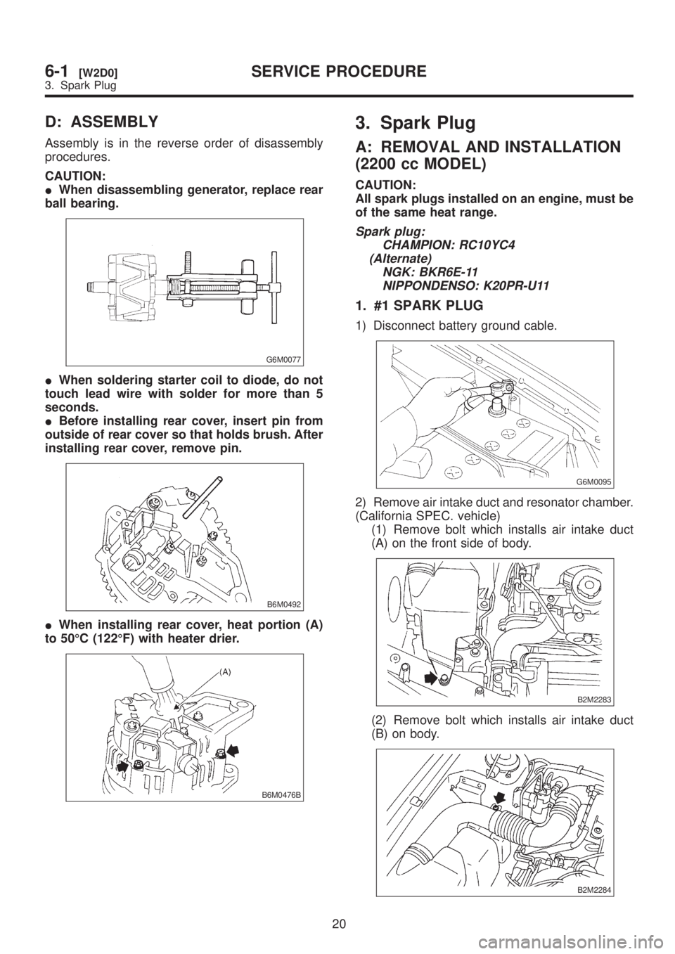 SUBARU LEGACY 1999 Service Repair Manual D: ASSEMBLY
Assembly is in the reverse order of disassembly
procedures.
CAUTION:
IWhen disassembling generator, replace rear
ball bearing.
G6M0077
IWhen soldering starter coil to diode, do not
touch l SUBARU LEGACY 1999 Service Repair Manual D: ASSEMBLY
Assembly is in the reverse order of disassembly
procedures.
CAUTION:
IWhen disassembling generator, replace rear
ball bearing.
G6M0077
IWhen soldering starter coil to diode, do not
touch l