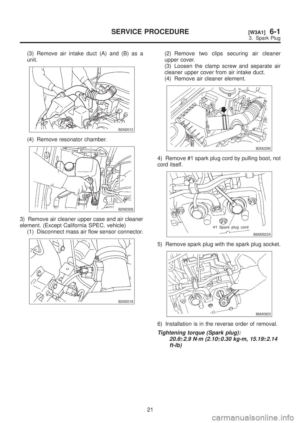 SUBARU LEGACY 1999 Service Repair Manual (3) Remove air intake duct (A) and (B) as a
unit.
B2M2012
(4) Remove resonator chamber.
B2M2306
3) Remove air cleaner upper case and air cleaner
element. (Except California SPEC. vehicle)
(1) Disconne SUBARU LEGACY 1999 Service Repair Manual (3) Remove air intake duct (A) and (B) as a
unit.
B2M2012
(4) Remove resonator chamber.
B2M2306
3) Remove air cleaner upper case and air cleaner
element. (Except California SPEC. vehicle)
(1) Disconne