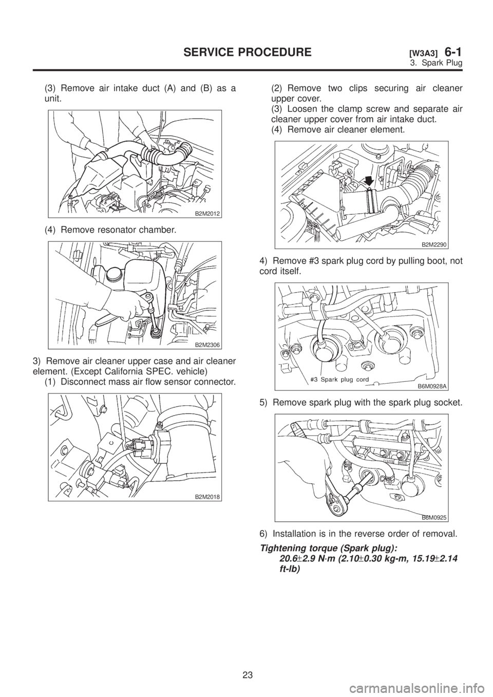 SUBARU LEGACY 1999 Service Repair Manual (3) Remove air intake duct (A) and (B) as a
unit.
B2M2012
(4) Remove resonator chamber.
B2M2306
3) Remove air cleaner upper case and air cleaner
element. (Except California SPEC. vehicle)
(1) Disconne SUBARU LEGACY 1999 Service Repair Manual (3) Remove air intake duct (A) and (B) as a
unit.
B2M2012
(4) Remove resonator chamber.
B2M2306
3) Remove air cleaner upper case and air cleaner
element. (Except California SPEC. vehicle)
(1) Disconne