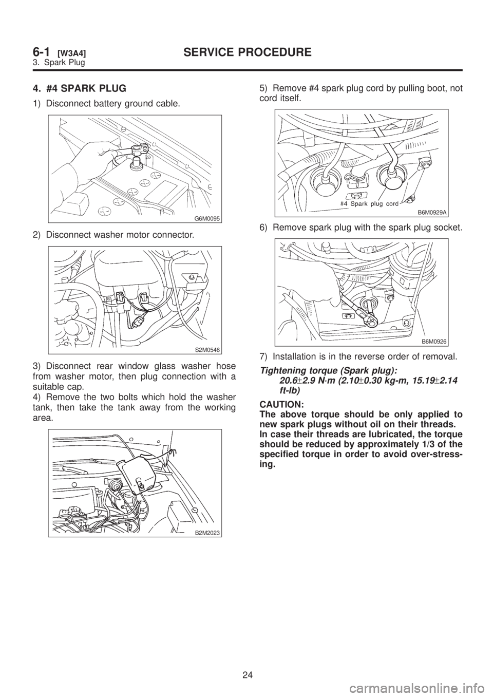 SUBARU LEGACY 1999 Service Repair Manual 4. #4 SPARK PLUG
1) Disconnect battery ground cable.
G6M0095
2) Disconnect washer motor connector.
S2M0546
3) Disconnect rear window glass washer hose
from washer motor, then plug connection with a
su SUBARU LEGACY 1999 Service Repair Manual 4. #4 SPARK PLUG
1) Disconnect battery ground cable.
G6M0095
2) Disconnect washer motor connector.
S2M0546
3) Disconnect rear window glass washer hose
from washer motor, then plug connection with a
su