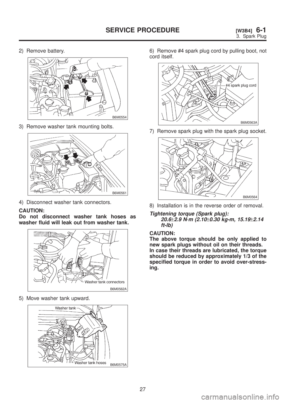 SUBARU LEGACY 1999 Service Repair Manual 2) Remove battery.
B6M0554
3) Remove washer tank mounting bolts.
B6M0561
4) Disconnect washer tank connectors.
CAUTION:
Do not disconnect washer tank hoses as
washer fluid will leak out from washer ta SUBARU LEGACY 1999 Service Repair Manual 2) Remove battery.
B6M0554
3) Remove washer tank mounting bolts.
B6M0561
4) Disconnect washer tank connectors.
CAUTION:
Do not disconnect washer tank hoses as
washer fluid will leak out from washer ta