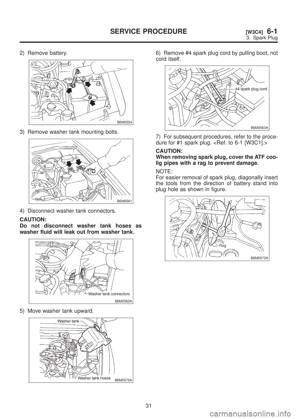 SUBARU LEGACY 1999 Service Repair Manual 2) Remove battery.
B6M0554
3) Remove washer tank mounting bolts.
B6M0561
4) Disconnect washer tank connectors.
CAUTION:
Do not disconnect washer tank hoses as
washer fluid will leak out from washer ta SUBARU LEGACY 1999 Service Repair Manual 2) Remove battery.
B6M0554
3) Remove washer tank mounting bolts.
B6M0561
4) Disconnect washer tank connectors.
CAUTION:
Do not disconnect washer tank hoses as
washer fluid will leak out from washer ta