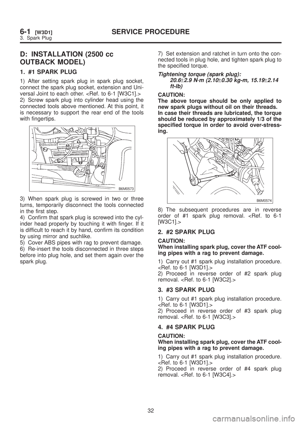 SUBARU LEGACY 1999 Service Repair Manual D: INSTALLATION (2500 cc
OUTBACK MODEL)
1. #1 SPARK PLUG
1) After setting spark plug in spark plug socket,
connect the spark plug socket, extension and Uni-
versal Joint to each other. <Ref. to 6-1 [W SUBARU LEGACY 1999 Service Repair Manual D: INSTALLATION (2500 cc
OUTBACK MODEL)
1. #1 SPARK PLUG
1) After setting spark plug in spark plug socket,
connect the spark plug socket, extension and Uni-
versal Joint to each other. <Ref. to 6-1 [W