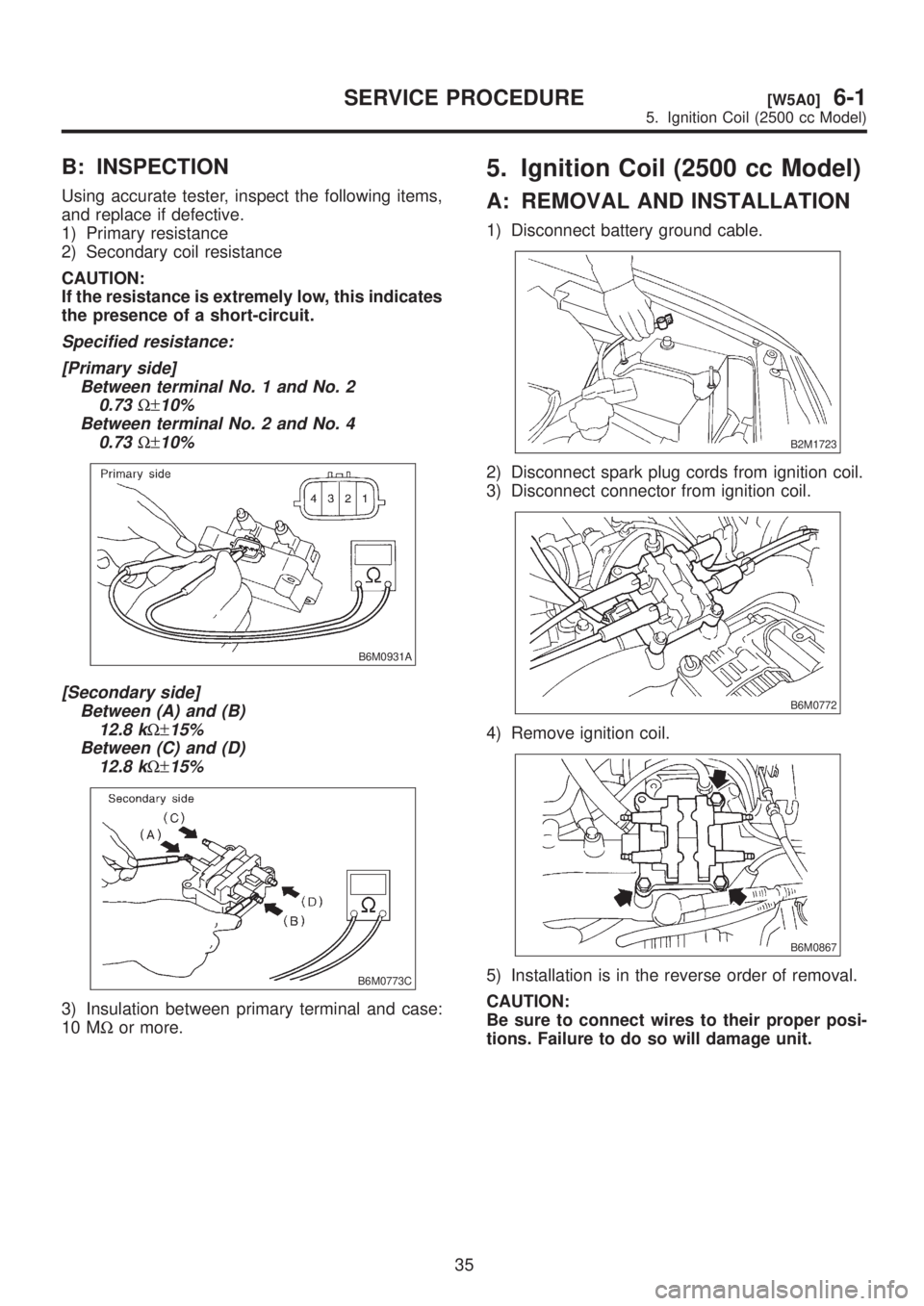SUBARU LEGACY 1999 Service Repair Manual B: INSPECTION
Using accurate tester, inspect the following items,
and replace if defective.
1) Primary resistance
2) Secondary coil resistance
CAUTION:
If the resistance is extremely low, this indicat SUBARU LEGACY 1999 Service Repair Manual B: INSPECTION
Using accurate tester, inspect the following items,
and replace if defective.
1) Primary resistance
2) Secondary coil resistance
CAUTION:
If the resistance is extremely low, this indicat