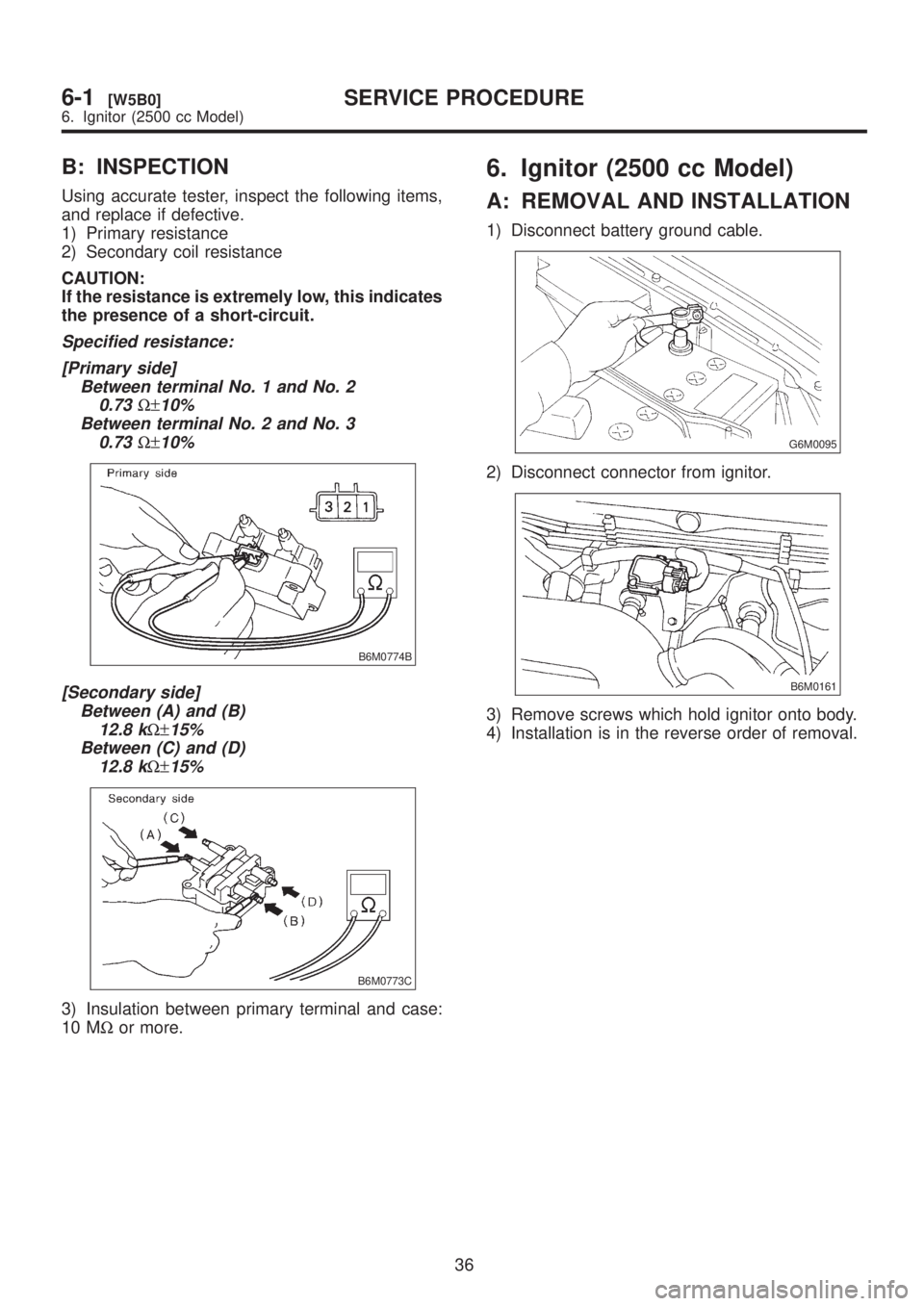SUBARU LEGACY 1999 Service Repair Manual B: INSPECTION
Using accurate tester, inspect the following items,
and replace if defective.
1) Primary resistance
2) Secondary coil resistance
CAUTION:
If the resistance is extremely low, this indicat SUBARU LEGACY 1999 Service Repair Manual B: INSPECTION
Using accurate tester, inspect the following items,
and replace if defective.
1) Primary resistance
2) Secondary coil resistance
CAUTION:
If the resistance is extremely low, this indicat