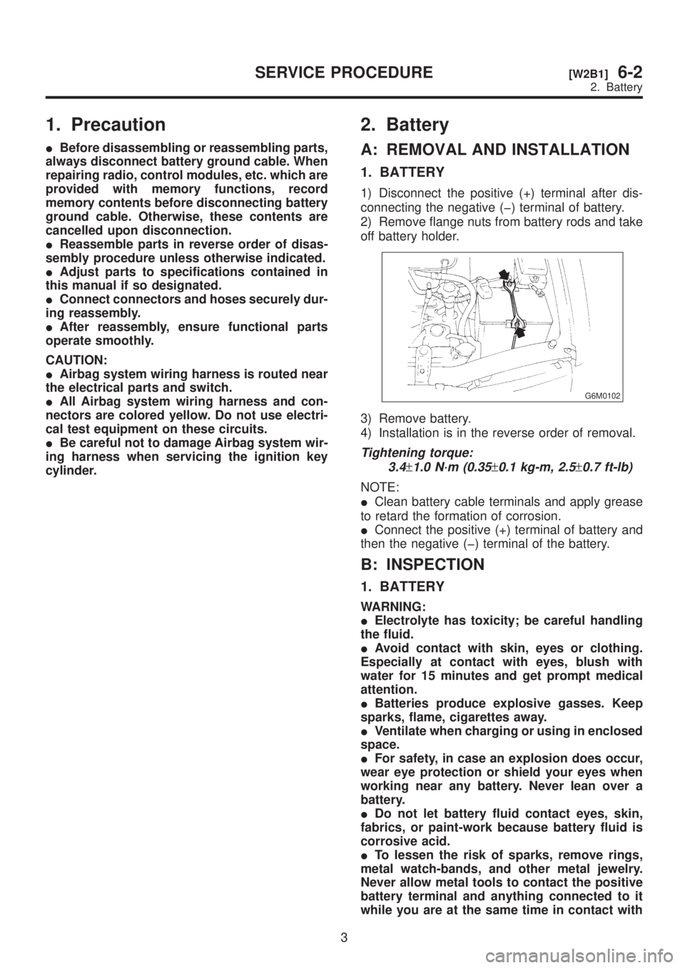 SUBARU LEGACY 1999 Service Repair Manual 1. Precaution
IBefore disassembling or reassembling parts,
always disconnect battery ground cable. When
repairing radio, control modules, etc. which are
provided with memory functions, record
memory c SUBARU LEGACY 1999 Service Repair Manual 1. Precaution
IBefore disassembling or reassembling parts,
always disconnect battery ground cable. When
repairing radio, control modules, etc. which are
provided with memory functions, record
memory c