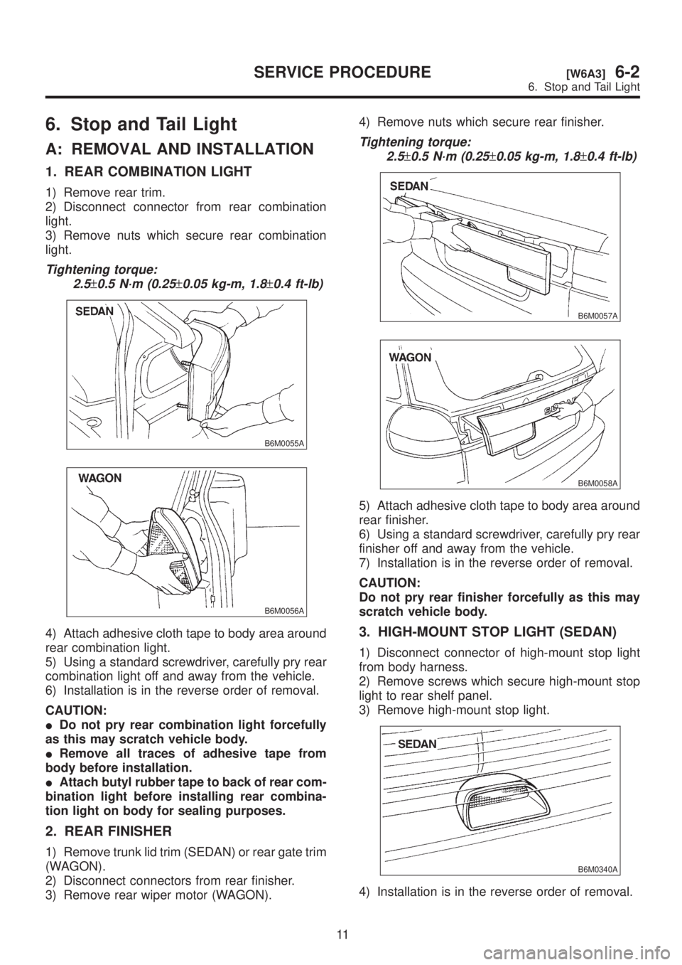 SUBARU LEGACY 1999 Service Repair Manual 6. Stop and Tail Light
A: REMOVAL AND INSTALLATION
1. REAR COMBINATION LIGHT
1) Remove rear trim.
2) Disconnect connector from rear combination
light.
3) Remove nuts which secure rear combination
ligh SUBARU LEGACY 1999 Service Repair Manual 6. Stop and Tail Light
A: REMOVAL AND INSTALLATION
1. REAR COMBINATION LIGHT
1) Remove rear trim.
2) Disconnect connector from rear combination
light.
3) Remove nuts which secure rear combination
ligh