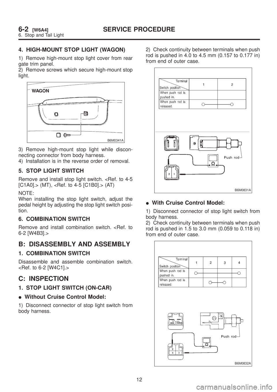 SUBARU LEGACY 1999 Service Repair Manual 4. HIGH-MOUNT STOP LIGHT (WAGON)
1) Remove high-mount stop light cover from rear
gate trim panel.
2) Remove screws which secure high-mount stop
light.
B6M0341A
3) Remove high-mount stop light while di SUBARU LEGACY 1999 Service Repair Manual 4. HIGH-MOUNT STOP LIGHT (WAGON)
1) Remove high-mount stop light cover from rear
gate trim panel.
2) Remove screws which secure high-mount stop
light.
B6M0341A
3) Remove high-mount stop light while di