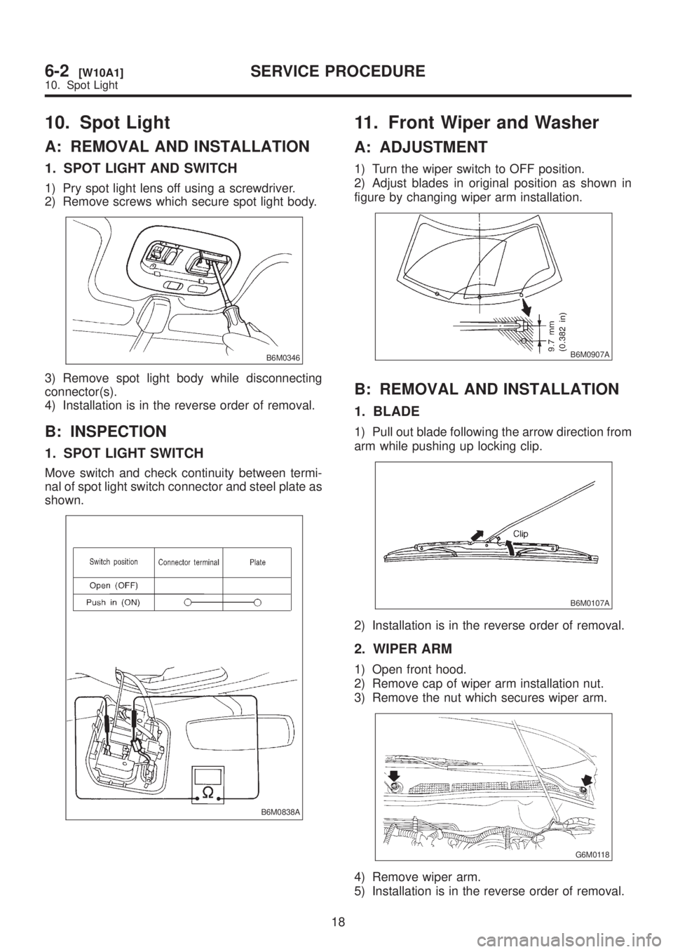 SUBARU LEGACY 1999 Service Repair Manual 10. Spot Light
A: REMOVAL AND INSTALLATION
1. SPOT LIGHT AND SWITCH
1) Pry spot light lens off using a screwdriver.
2) Remove screws which secure spot light body.
B6M0346
3) Remove spot light body whi SUBARU LEGACY 1999 Service Repair Manual 10. Spot Light
A: REMOVAL AND INSTALLATION
1. SPOT LIGHT AND SWITCH
1) Pry spot light lens off using a screwdriver.
2) Remove screws which secure spot light body.
B6M0346
3) Remove spot light body whi
