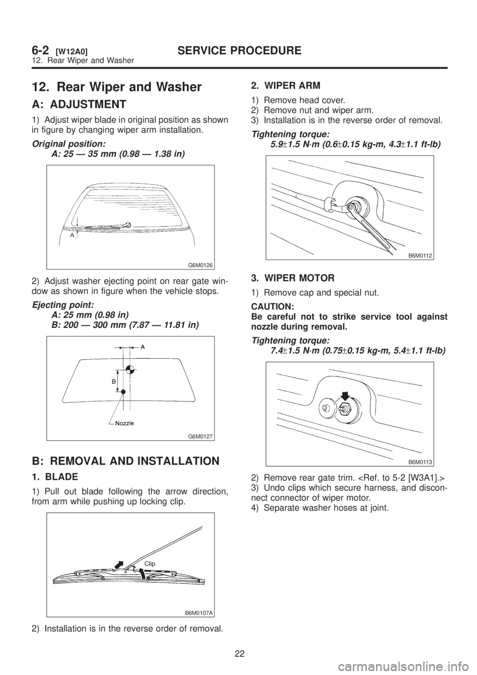 SUBARU LEGACY 1999 Service Repair Manual 12. Rear Wiper and Washer
A: ADJUSTMENT
1) Adjust wiper blade in original position as shown
in figure by changing wiper arm installation.
Original position:
A: 25 Ð 35 mm (0.98 Ð 1.38 in)
G6M0126
2) SUBARU LEGACY 1999 Service Repair Manual 12. Rear Wiper and Washer
A: ADJUSTMENT
1) Adjust wiper blade in original position as shown
in figure by changing wiper arm installation.
Original position:
A: 25 Ð 35 mm (0.98 Ð 1.38 in)
G6M0126
2)