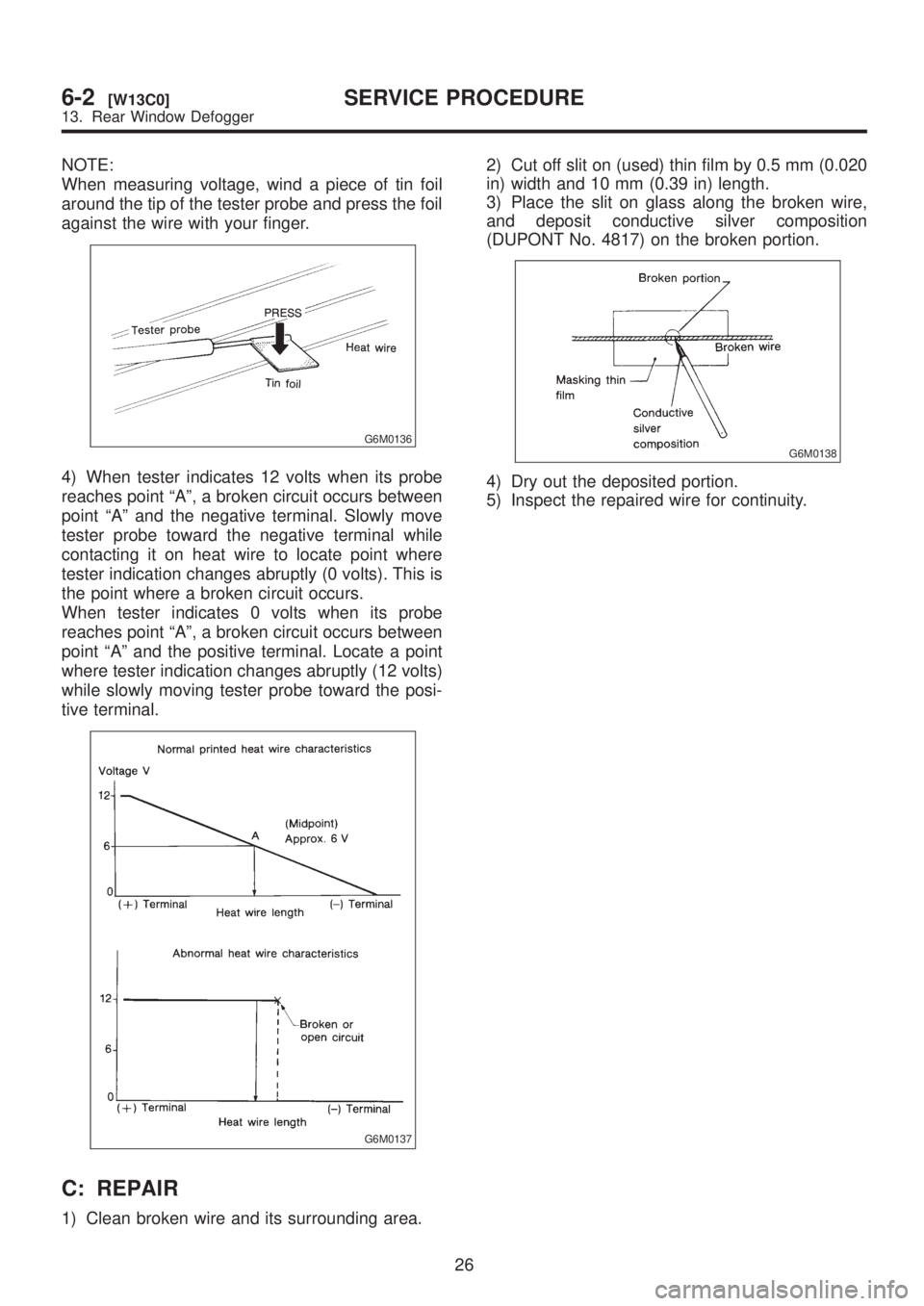 SUBARU LEGACY 1999  Service Repair Manual NOTE:
When measuring voltage, wind a piece of tin foil
around the tip of the tester probe and press the foil
against the wire with your finger.
G6M0136
4) When tester indicates 12 volts when its probe