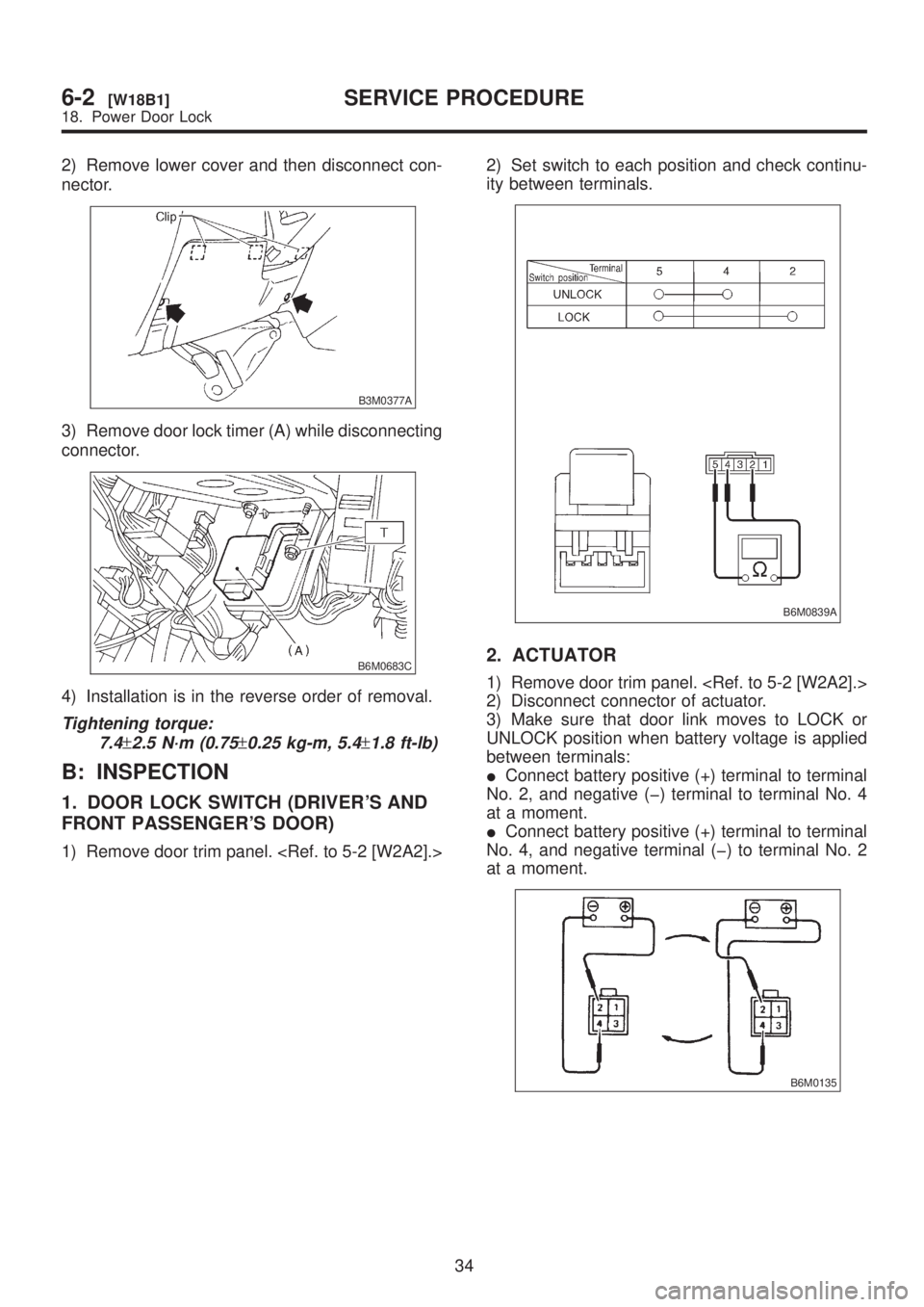 SUBARU LEGACY 1999 Service Repair Manual 2) Remove lower cover and then disconnect con-
nector.
B3M0377A
3) Remove door lock timer (A) while disconnecting
connector.
B6M0683C
4) Installation is in the reverse order of removal.
Tightening tor SUBARU LEGACY 1999 Service Repair Manual 2) Remove lower cover and then disconnect con-
nector.
B3M0377A
3) Remove door lock timer (A) while disconnecting
connector.
B6M0683C
4) Installation is in the reverse order of removal.
Tightening tor