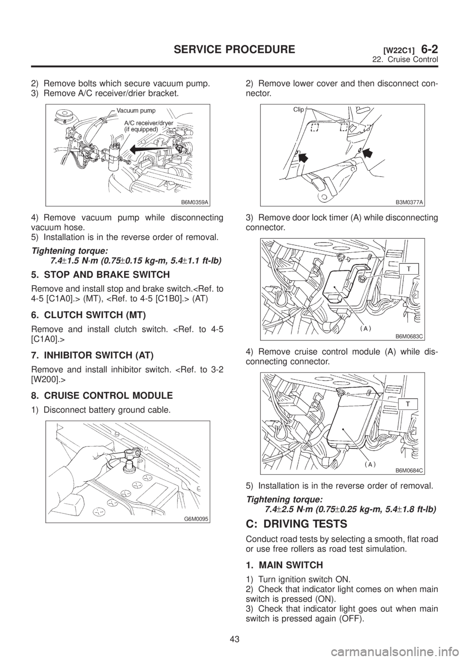 SUBARU LEGACY 1999 Service Repair Manual 2) Remove bolts which secure vacuum pump.
3) Remove A/C receiver/drier bracket.
B6M0359A
4) Remove vacuum pump while disconnecting
vacuum hose.
5) Installation is in the reverse order of removal.
Tigh SUBARU LEGACY 1999 Service Repair Manual 2) Remove bolts which secure vacuum pump.
3) Remove A/C receiver/drier bracket.
B6M0359A
4) Remove vacuum pump while disconnecting
vacuum hose.
5) Installation is in the reverse order of removal.
Tigh