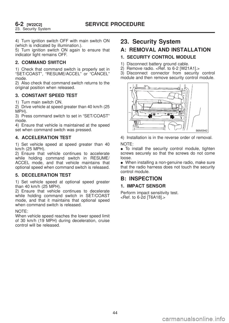 SUBARU LEGACY 1999 Service Repair Manual 4) Turn ignition switch OFF with main switch ON
(which is indicated by illumination.).
5) Turn ignition switch ON again to ensure that
indicator light remains OFF.
2. COMMAND SWITCH
1) Check that comm SUBARU LEGACY 1999 Service Repair Manual 4) Turn ignition switch OFF with main switch ON
(which is indicated by illumination.).
5) Turn ignition switch ON again to ensure that
indicator light remains OFF.
2. COMMAND SWITCH
1) Check that comm