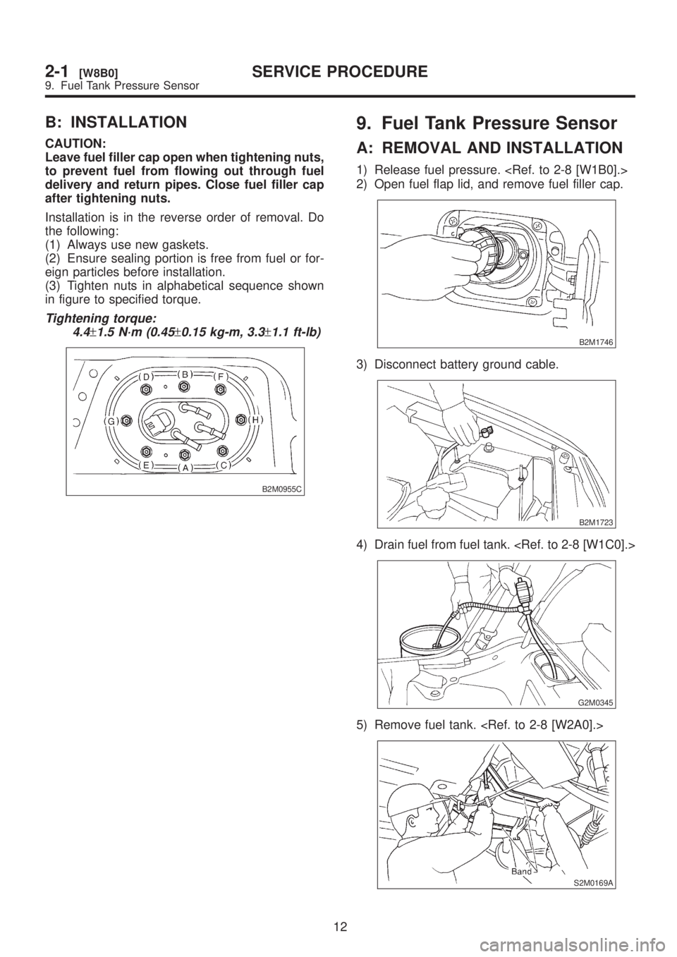 SUBARU LEGACY 1999 Service Repair Manual B: INSTALLATION
CAUTION:
Leave fuel filler cap open when tightening nuts,
to prevent fuel from flowing out through fuel
delivery and return pipes. Close fuel filler cap
after tightening nuts.
Installa SUBARU LEGACY 1999 Service Repair Manual B: INSTALLATION
CAUTION:
Leave fuel filler cap open when tightening nuts,
to prevent fuel from flowing out through fuel
delivery and return pipes. Close fuel filler cap
after tightening nuts.
Installa