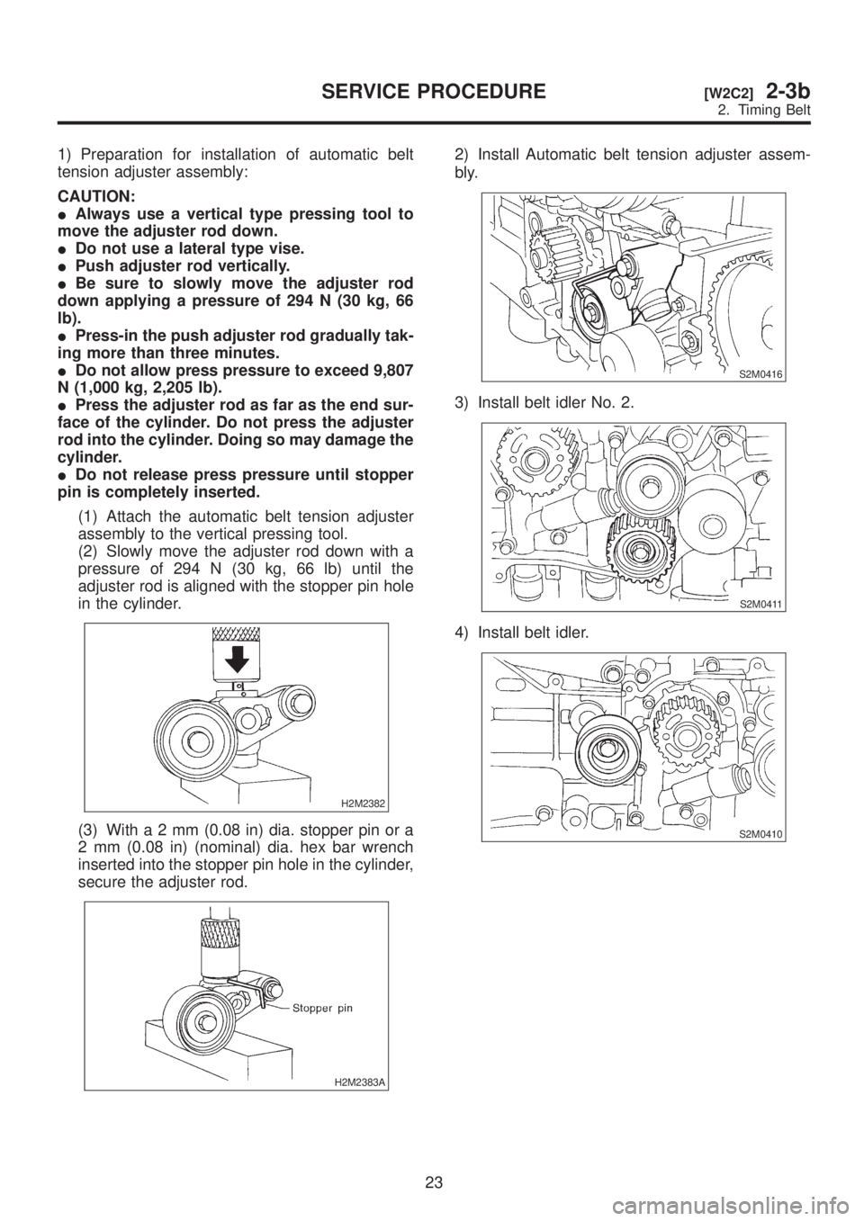 SUBARU LEGACY 1999  Service Repair Manual 1) Preparation for installation of automatic belt
tension adjuster assembly:
CAUTION:
IAlways use a vertical type pressing tool to
move the adjuster rod down.
IDo not use a lateral type vise.
IPush ad