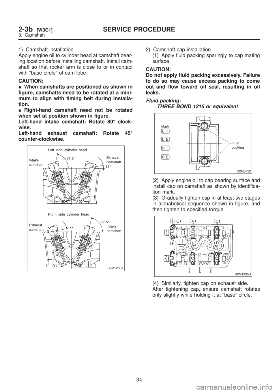 SUBARU LEGACY 1999  Service Repair Manual 1) Camshaft installation
Apply engine oil to cylinder head at camshaft bear-
ing location before installing camshaft. Install cam-
shaft so that rocker arm is close to or in contact
with ªbase circle