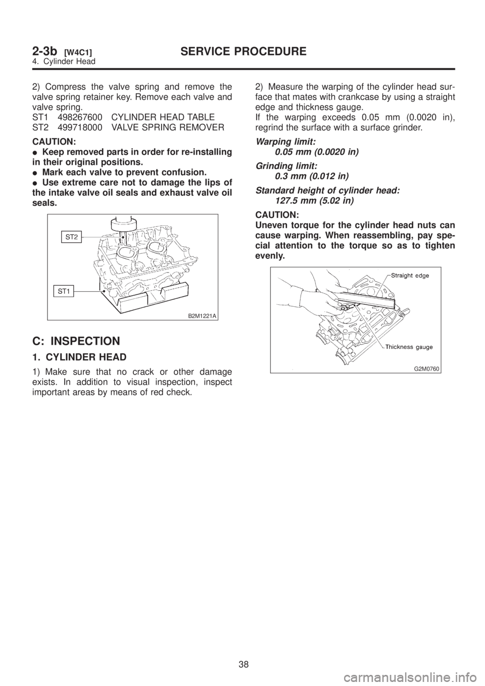 SUBARU LEGACY 1999  Service Repair Manual 2) Compress the valve spring and remove the
valve spring retainer key. Remove each valve and
valve spring.
ST1 498267600 CYLINDER HEAD TABLE
ST2 499718000 VALVE SPRING REMOVER
CAUTION:
IKeep removed p