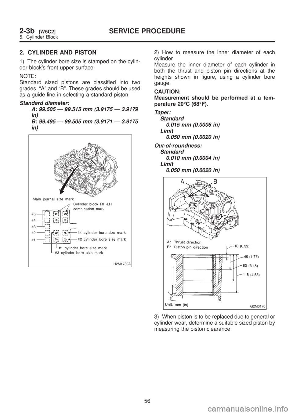 SUBARU LEGACY 1999  Service Repair Manual 2. CYLINDER AND PISTON
1) The cylinder bore size is stamped on the cylin-
der blocks front upper surface.
NOTE:
Standard sized pistons are classified into two
grades, ªAº and ªBº. These grades sh