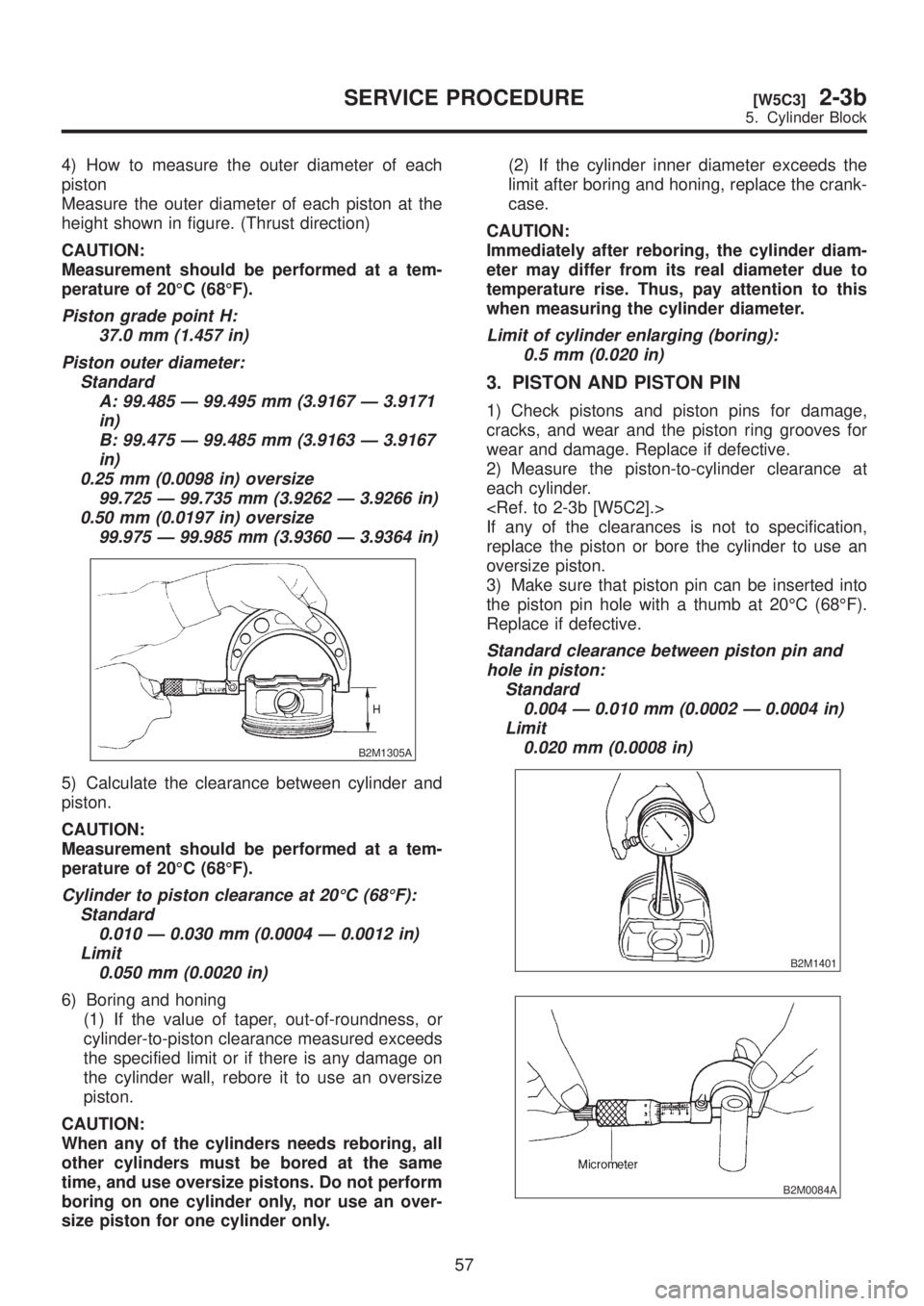 SUBARU LEGACY 1999  Service Repair Manual 4) How to measure the outer diameter of each
piston
Measure the outer diameter of each piston at the
height shown in figure. (Thrust direction)
CAUTION:
Measurement should be performed at a tem-
perat