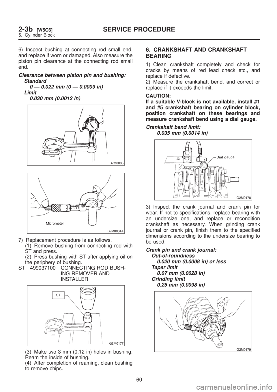 SUBARU LEGACY 1999  Service Repair Manual 6) Inspect bushing at connecting rod small end,
and replace if worn or damaged. Also measure the
piston pin clearance at the connecting rod small
end.
Clearance between piston pin and bushing:
Standar