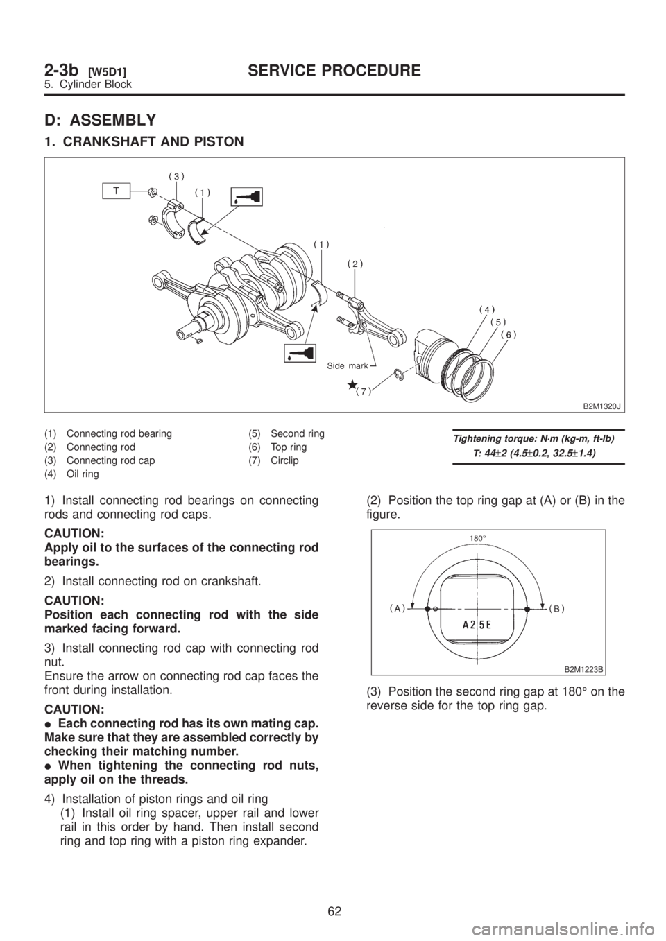 SUBARU LEGACY 1999  Service Repair Manual D: ASSEMBLY
1. CRANKSHAFT AND PISTON
B2M1320J
(1) Connecting rod bearing
(2) Connecting rod
(3) Connecting rod cap
(4) Oil ring(5) Second ring
(6) Top ring
(7) CirclipTightening torque: N´m (kg-m, ft