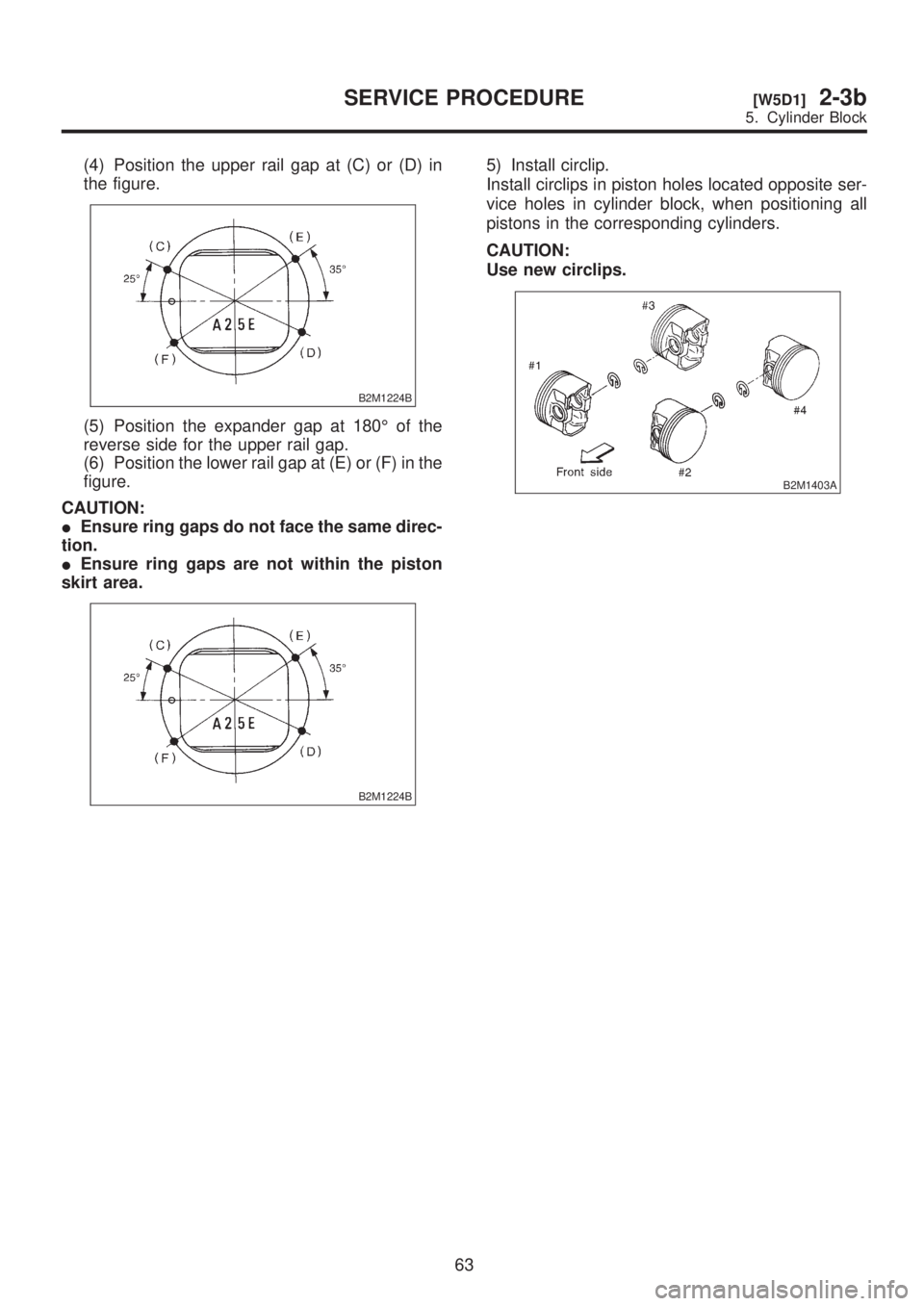 SUBARU LEGACY 1999  Service Repair Manual (4) Position the upper rail gap at (C) or (D) in
the figure.
B2M1224B
(5) Position the expander gap at 180É of the
reverse side for the upper rail gap.
(6) Position the lower rail gap at (E) or (F) i