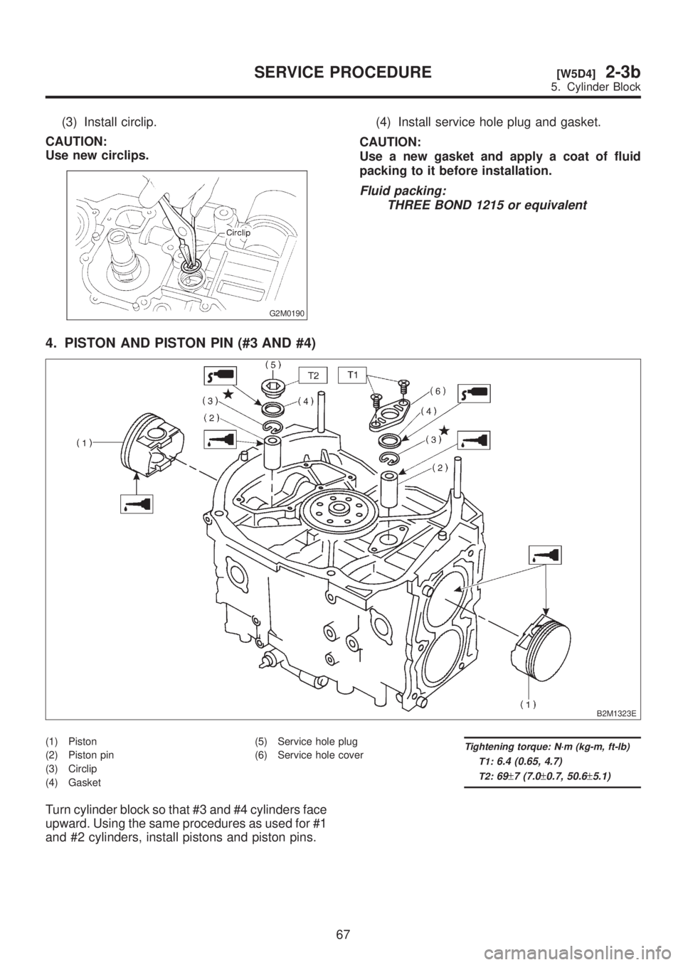 SUBARU LEGACY 1999  Service Repair Manual (3) Install circlip.
CAUTION:
Use new circlips.
G2M0190
(4) Install service hole plug and gasket.
CAUTION:
Use a new gasket and apply a coat of fluid
packing to it before installation.
Fluid packing:
