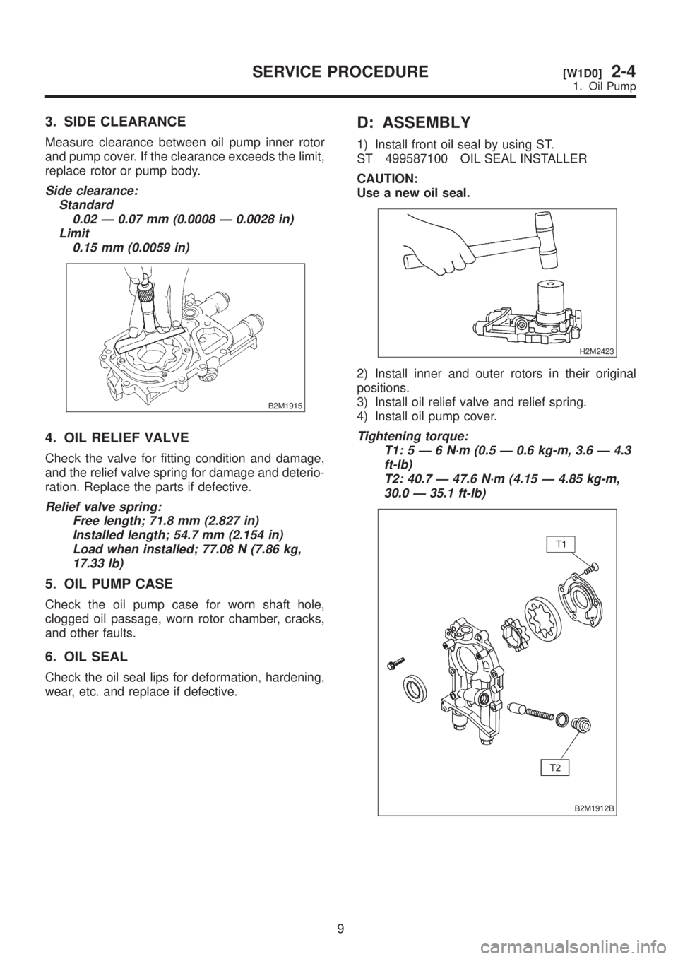 SUBARU LEGACY 1999  Service Repair Manual 3. SIDE CLEARANCE
Measure clearance between oil pump inner rotor
and pump cover. If the clearance exceeds the limit,
replace rotor or pump body.
Side clearance:
Standard
0.02 Ð 0.07 mm (0.0008 Ð 0.0