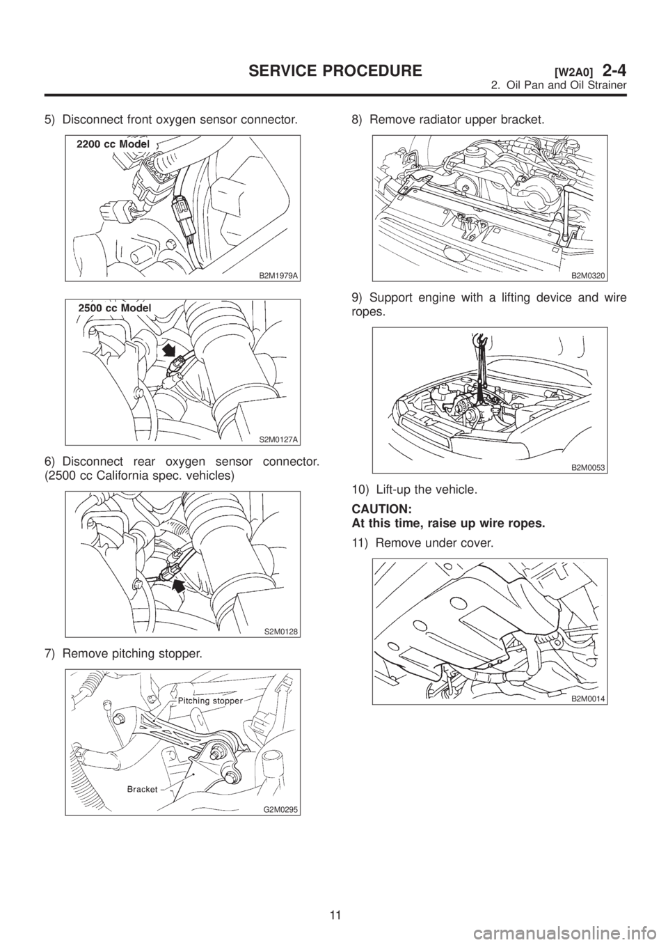 SUBARU LEGACY 1999  Service Repair Manual 5) Disconnect front oxygen sensor connector.
B2M1979A
S2M0127A
6) Disconnect rear oxygen sensor connector.
(2500 cc California spec. vehicles)
S2M0128
7) Remove pitching stopper.
G2M0295
8) Remove rad