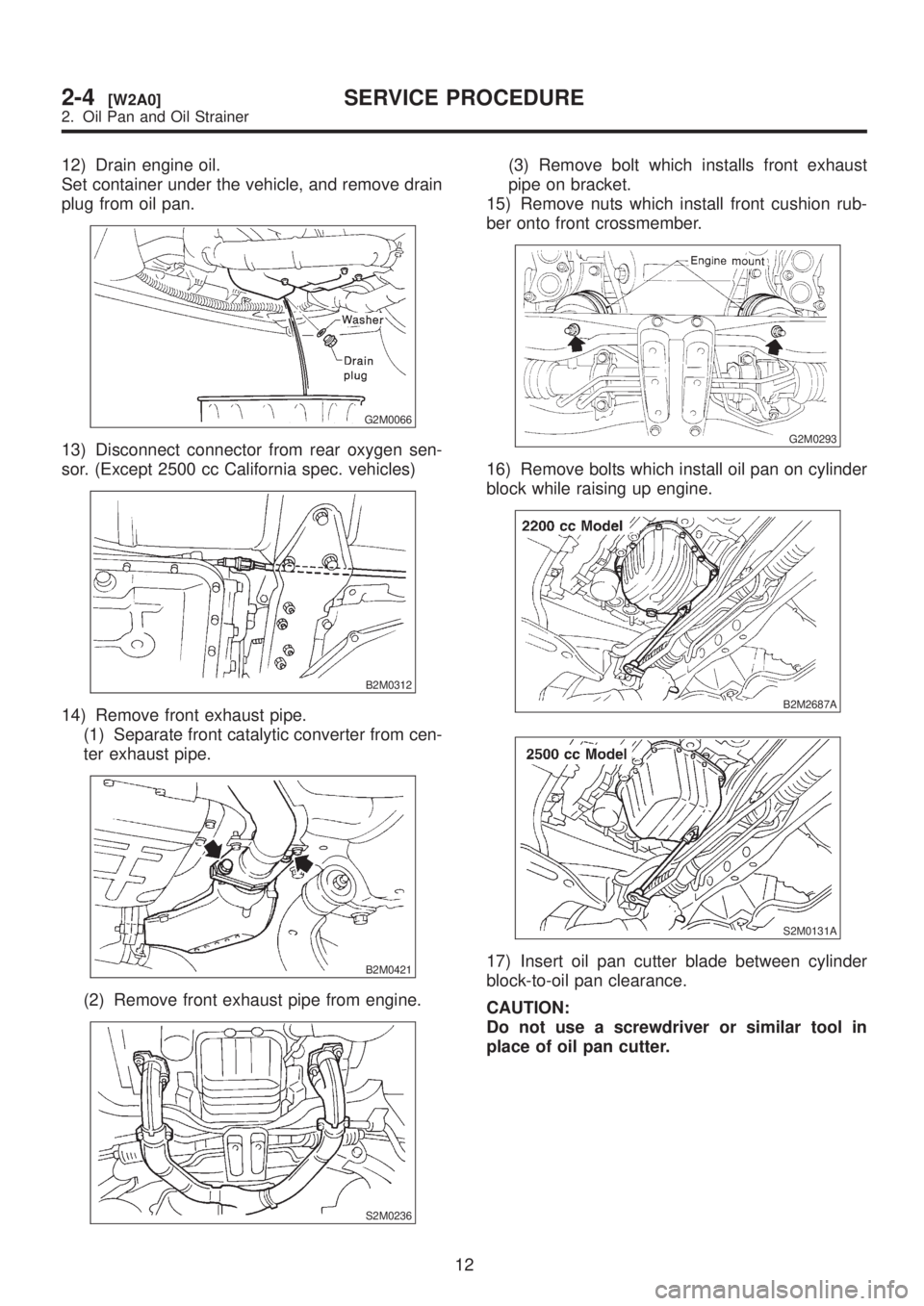 SUBARU LEGACY 1999  Service Repair Manual 12) Drain engine oil.
Set container under the vehicle, and remove drain
plug from oil pan.
G2M0066
13) Disconnect connector from rear oxygen sen-
sor. (Except 2500 cc California spec. vehicles)
B2M031