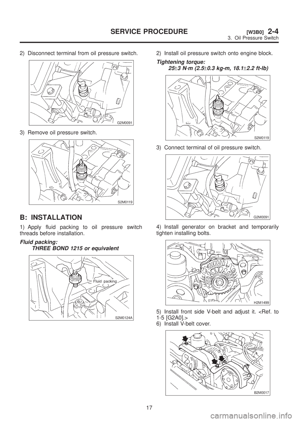 SUBARU LEGACY 1999  Service Repair Manual 2) Disconnect terminal from oil pressure switch.
G2M0091
3) Remove oil pressure switch.
S2M0119
B: INSTALLATION
1) Apply fluid packing to oil pressure switch
threads before installation.
Fluid packing