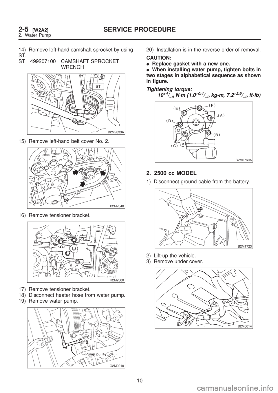 SUBARU LEGACY 1999 Service Repair Manual 14) Remove left-hand camshaft sprocket by using
ST.
ST 499207100 CAMSHAFT SPROCKET
WRENCH
B2M2039A
15) Remove left-hand belt cover No. 2.
B2M2040
16) Remove tensioner bracket.
H2M2380
17) Remove tensi SUBARU LEGACY 1999 Service Repair Manual 14) Remove left-hand camshaft sprocket by using
ST.
ST 499207100 CAMSHAFT SPROCKET
WRENCH
B2M2039A
15) Remove left-hand belt cover No. 2.
B2M2040
16) Remove tensioner bracket.
H2M2380
17) Remove tensi