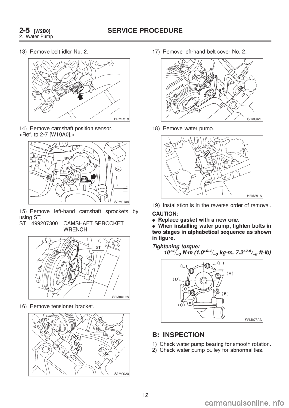 SUBARU LEGACY 1999  Service Repair Manual 13) Remove belt idler No. 2.
H2M2518
14) Remove camshaft position sensor.
<Ref. to 2-7 [W10A0].>
S2M0184
15) Remove left-hand camshaft sprockets by
using ST.
ST 499207300 CAMSHAFT SPROCKET
WRENCH
S2M0
