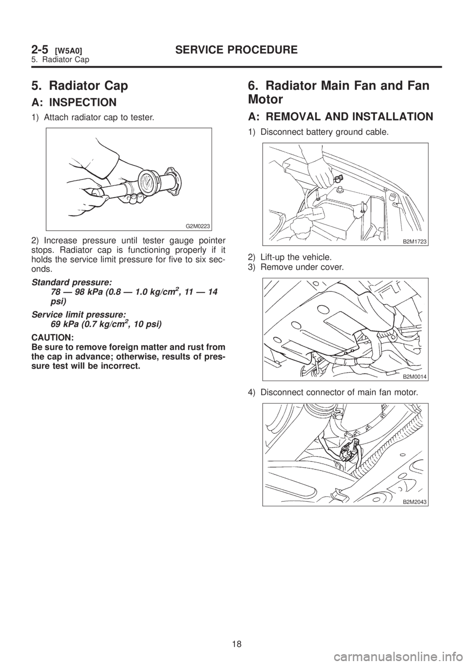 SUBARU LEGACY 1999 Service Repair Manual 5. Radiator Cap
A: INSPECTION
1) Attach radiator cap to tester.
G2M0223
2) Increase pressure until tester gauge pointer
stops. Radiator cap is functioning properly if it
holds the service limit pressu SUBARU LEGACY 1999 Service Repair Manual 5. Radiator Cap
A: INSPECTION
1) Attach radiator cap to tester.
G2M0223
2) Increase pressure until tester gauge pointer
stops. Radiator cap is functioning properly if it
holds the service limit pressu