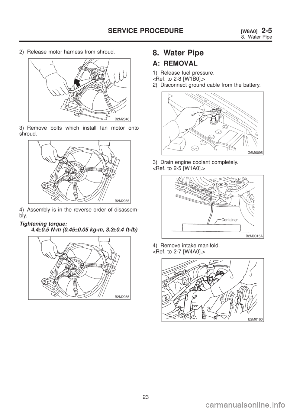 SUBARU LEGACY 1999  Service Repair Manual 2) Release motor harness from shroud.
B2M2048
3) Remove bolts which install fan motor onto
shroud.
B2M2055
4) Assembly is in the reverse order of disassem-
bly.
Tightening torque:
4.4
±0.5 N´m (0.45