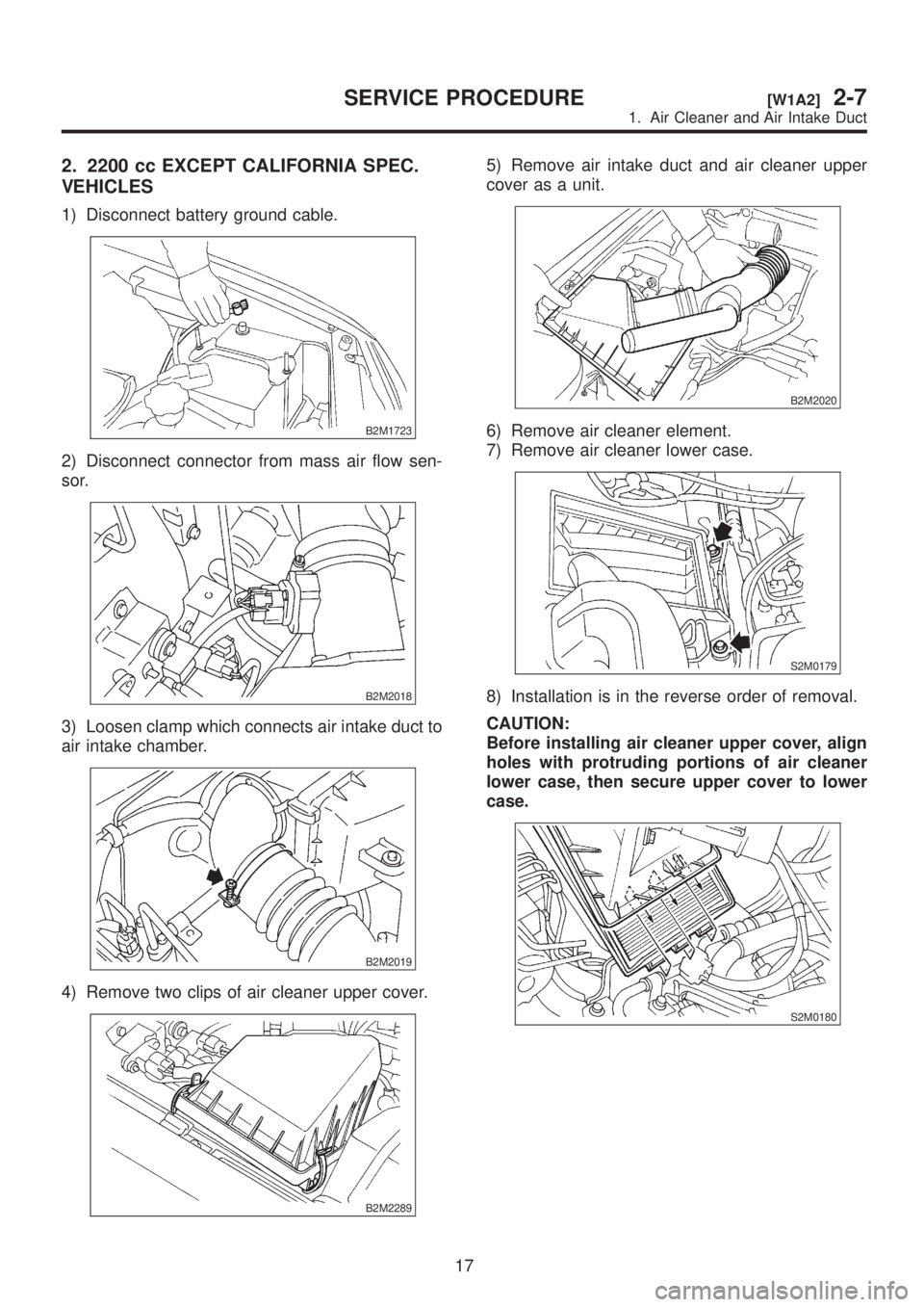 SUBARU LEGACY 1999  Service Repair Manual 2. 2200 cc EXCEPT CALIFORNIA SPEC.
VEHICLES
1) Disconnect battery ground cable.
B2M1723
2) Disconnect connector from mass air flow sen-
sor.
B2M2018
3) Loosen clamp which connects air intake duct to
a