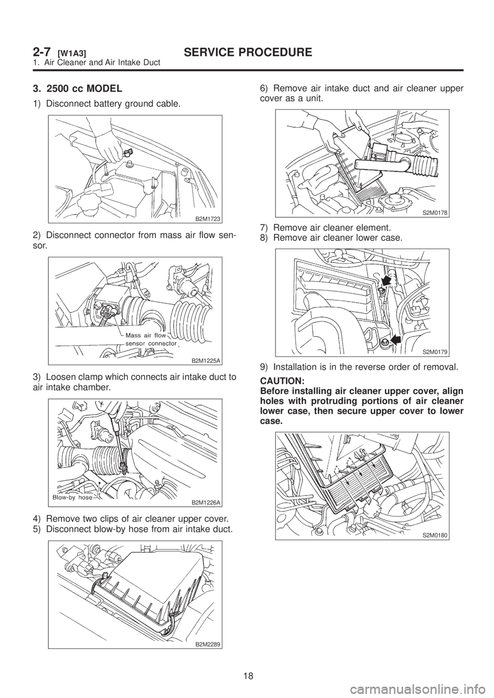 SUBARU LEGACY 1999  Service Repair Manual 3. 2500 cc MODEL
1) Disconnect battery ground cable.
B2M1723
2) Disconnect connector from mass air flow sen-
sor.
B2M1225A
3) Loosen clamp which connects air intake duct to
air intake chamber.
B2M1226