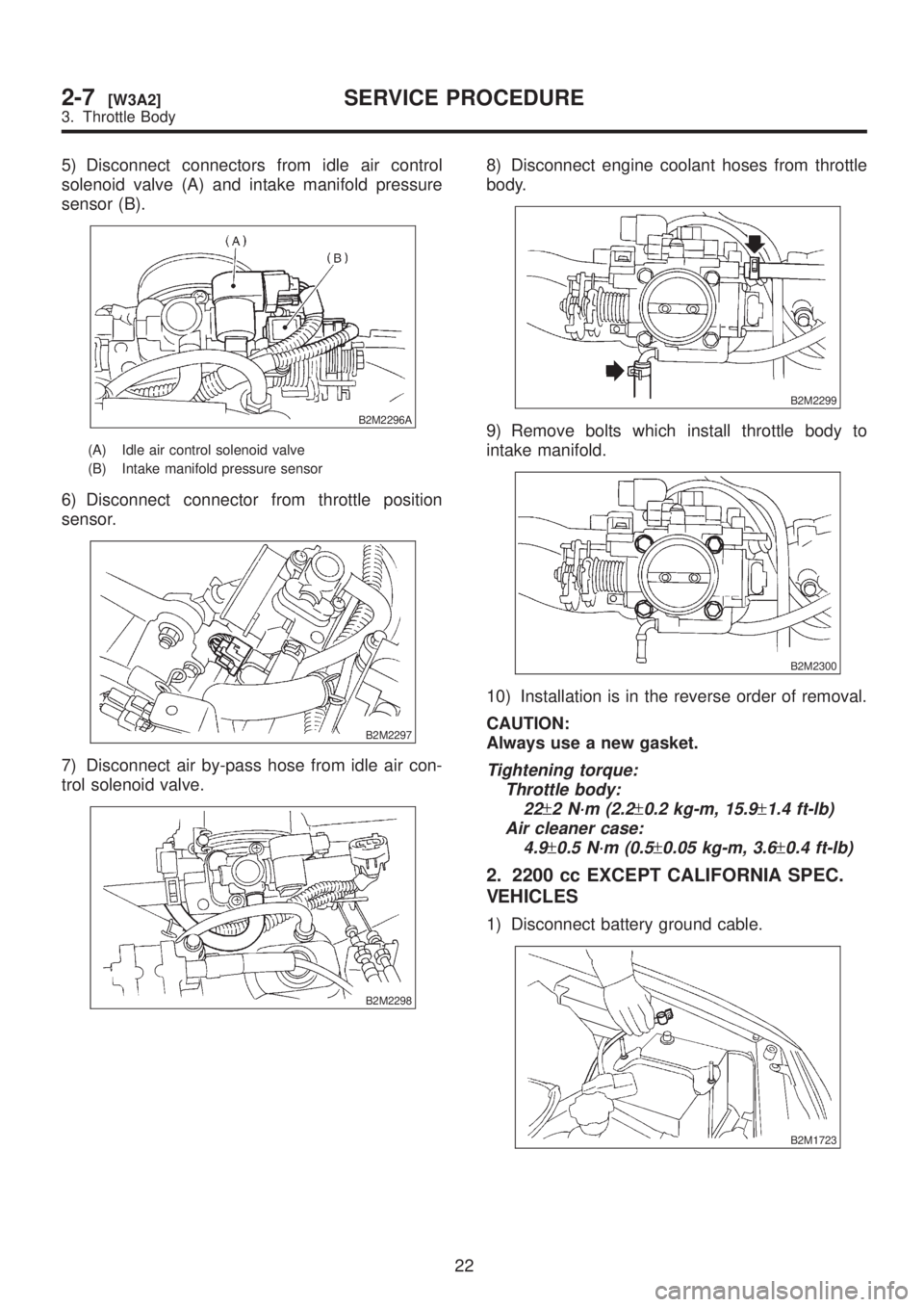 SUBARU LEGACY 1999  Service Repair Manual 5) Disconnect connectors from idle air control
solenoid valve (A) and intake manifold pressure
sensor (B).
B2M2296A
(A) Idle air control solenoid valve
(B) Intake manifold pressure sensor
6) Disconnec